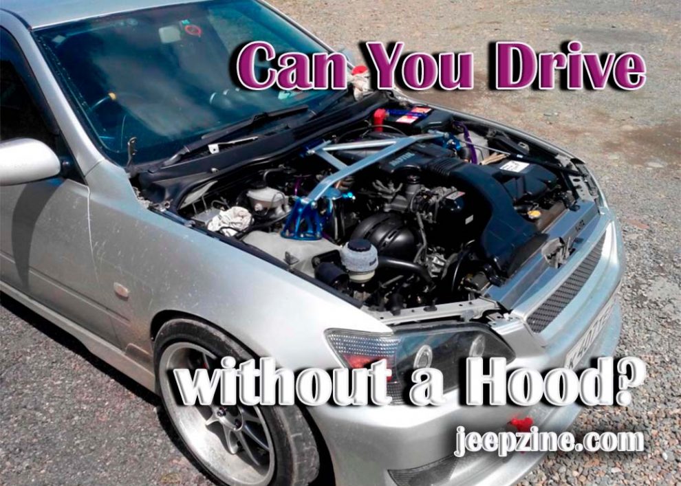 Can You Drive without a Hood?