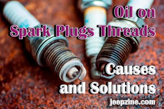 Oil on Spark Plugs Threads - Causes and Solutions