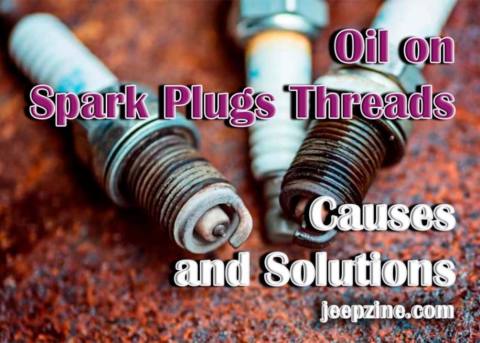 Oil on Spark Plugs Threads - Causes and Solutions