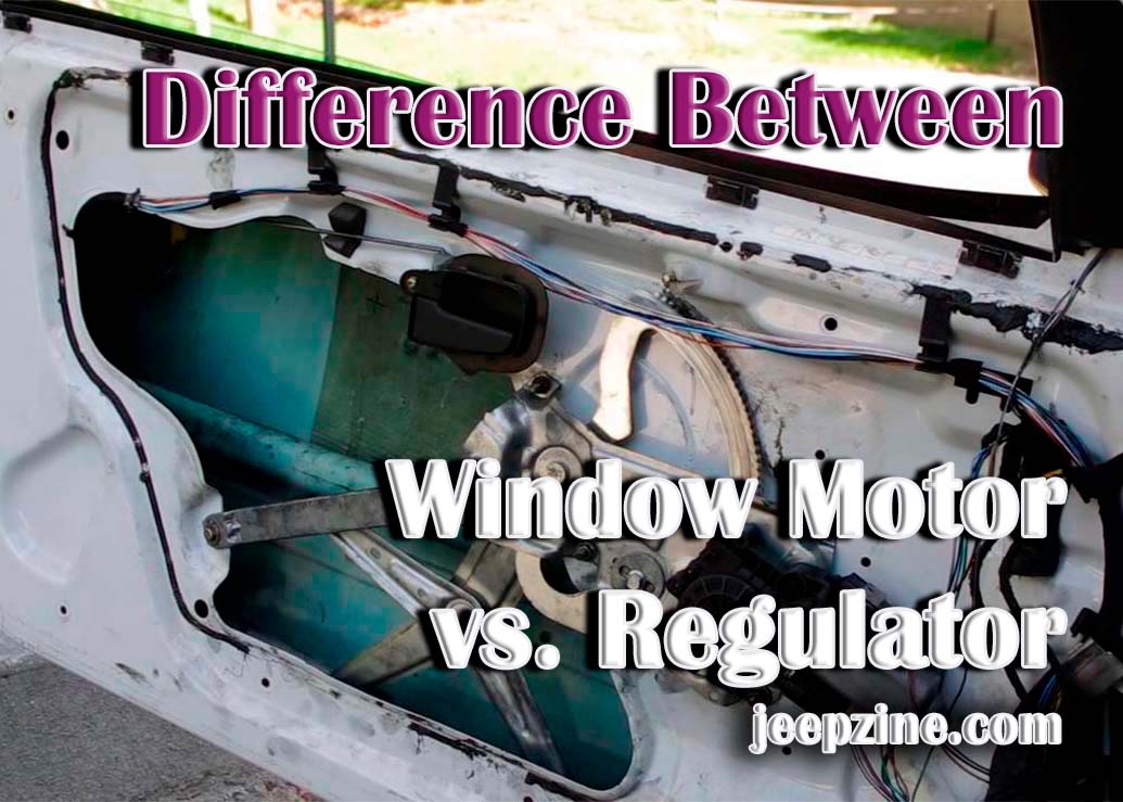 Window Motor vs. Regulator A Comprehensive Guide