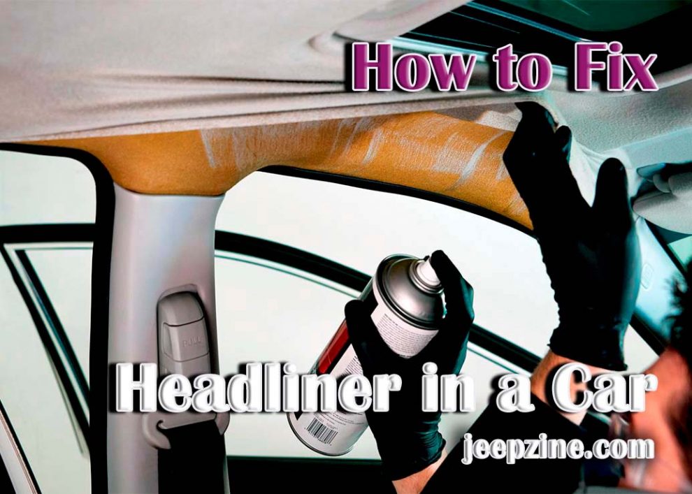 How to Fix Headliner in a Car