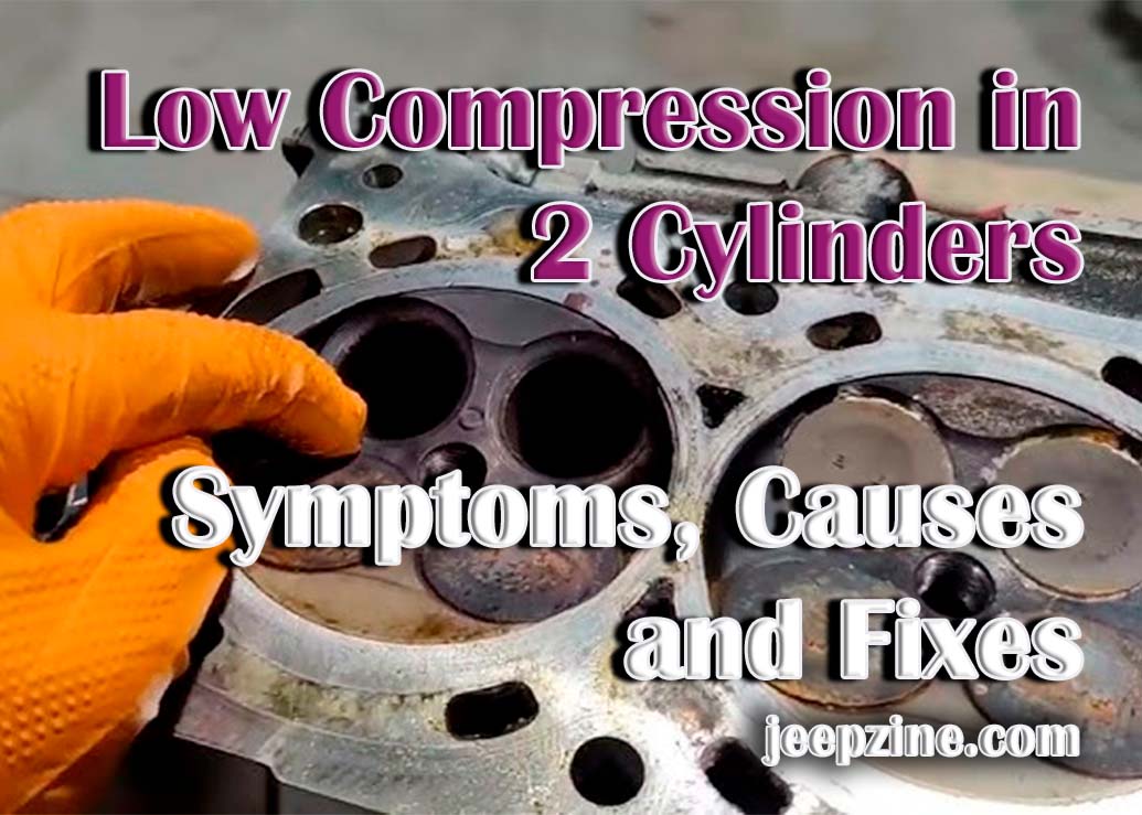 Low Compression in 2 Cylinders Symptoms, Causes and Fixes