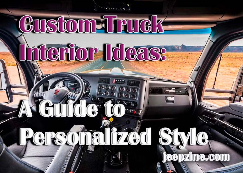 Custom Truck Interior Ideas: A Guide to Personalized Style