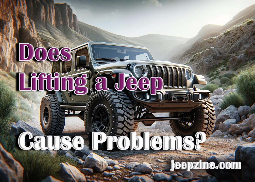 Does Lifting a Jeep Cause Problems? Jeepzine