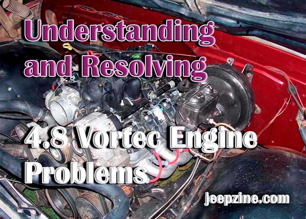 Understanding and Resolving 4.8 Vortec Engine Problems Jeepzine