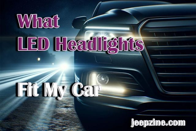 What LED Headlights Fit My Car: Guide to Headlight Compatibility