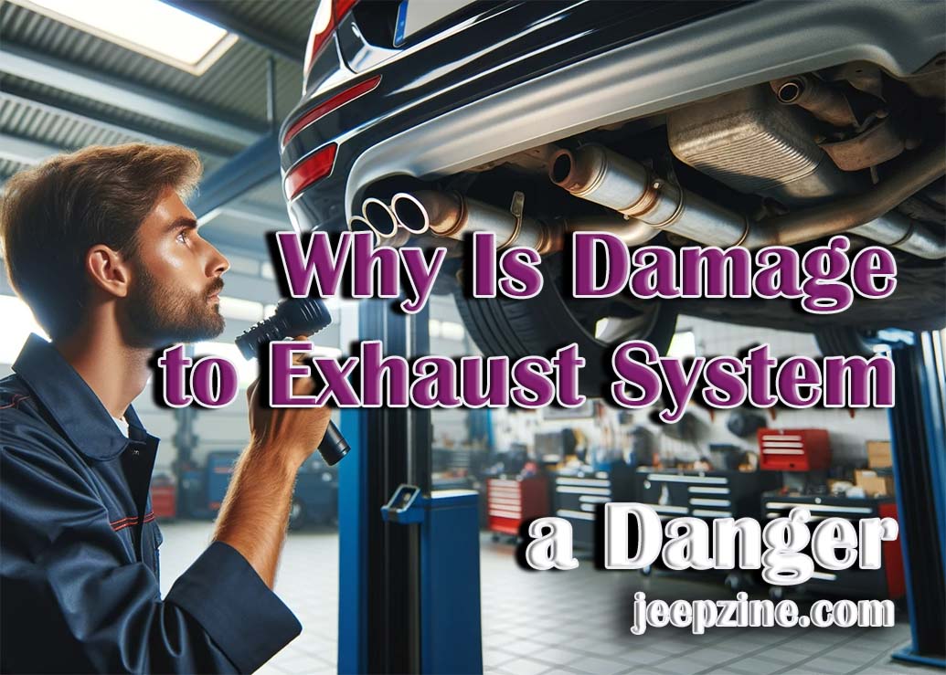 Why Is Damage to the Exhaust System a Danger? - Jeepzine
