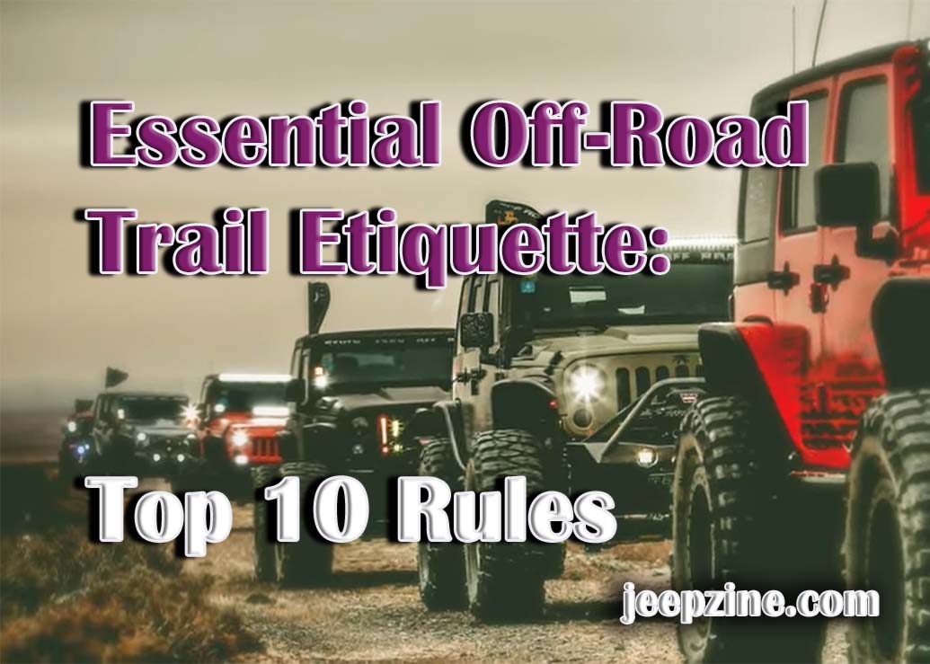 Top 10 Rules OffRoad Trail Etiquette for Responsible Adventures