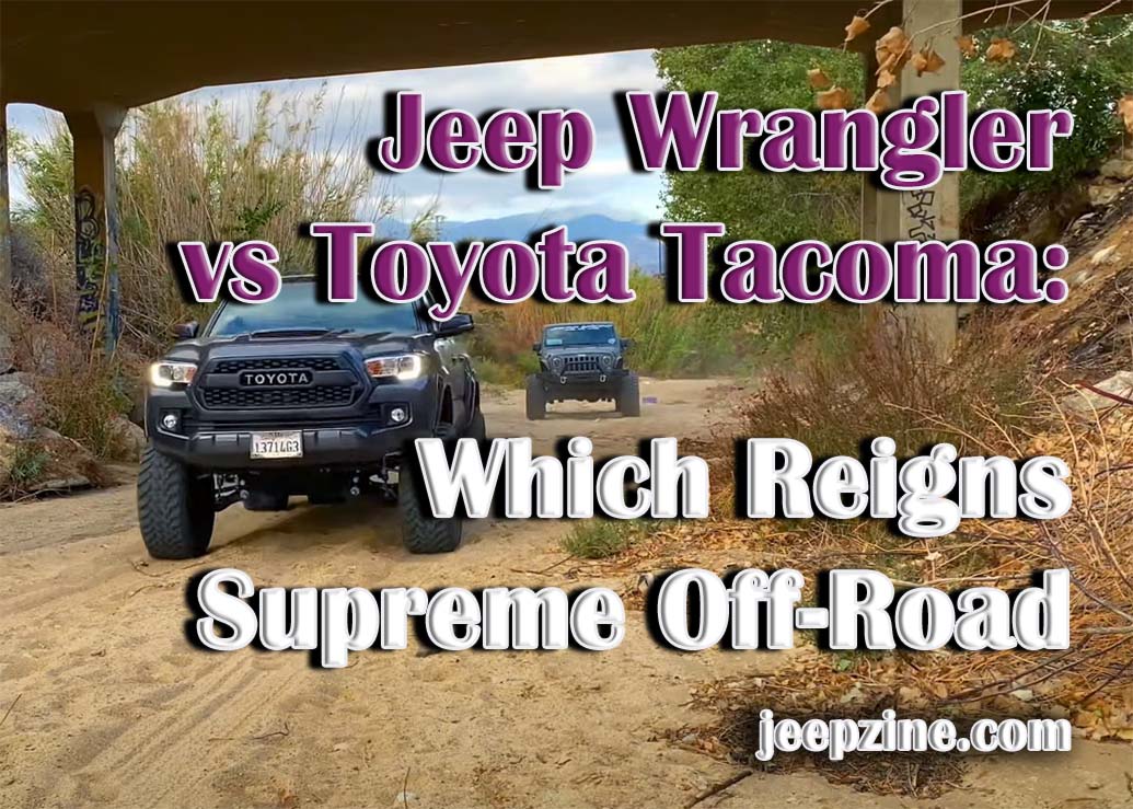 Jeep Wrangler vs Toyota Tacoma: Which Reigns Supreme Off-Road - Jeepzine